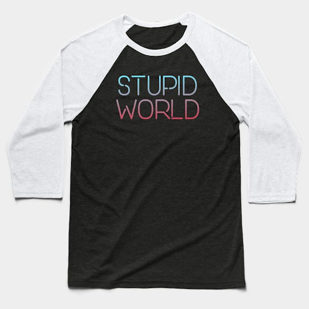 Stupid world Baseball T-Shirt by MiniGuardian